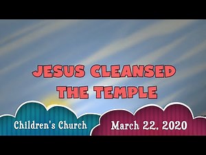 Children Church - Jesus Cleansed the Temple (Matthew 21:12-17; Mark 11:15-19)