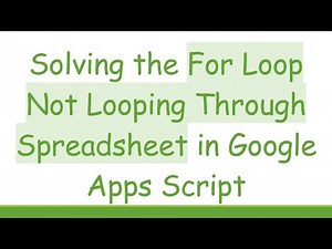 Solving the For Loop Not Looping Through Spreadsheet in Google Apps Script