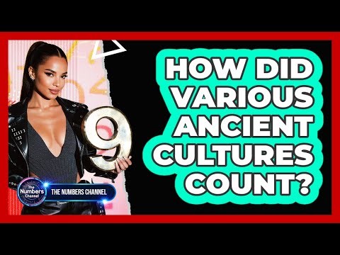 How Did Various Ancient Cultures Count?
