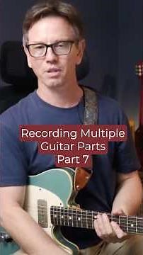 Recording Multiple Guitar Parts - Part 7