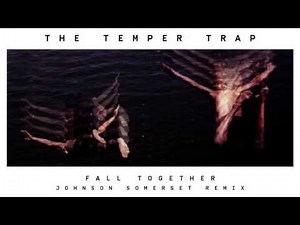The Temper Trap - Fall Together (Johnson Somerset remix) [Official Audio]