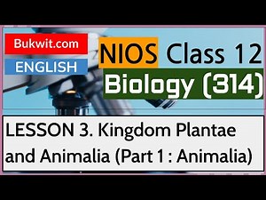 NIOS Class 12 Biology (314): Lesson 3. Kingdom Plantae and Animalia (Part 1 : Animalia)