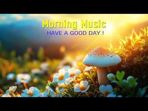 MORNING RELAXING MUSIC - Rise And Shine With Boundless Positive Energy - Morning Meditation Music
