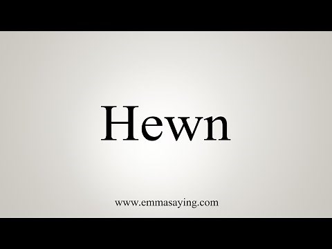 How To Say Hewn