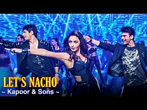Let's Nacho Full Song : Kapoor & Sons | Benny Dayal & Badshah | Alia Bhatt, Sidharth Malhotra, Fawad