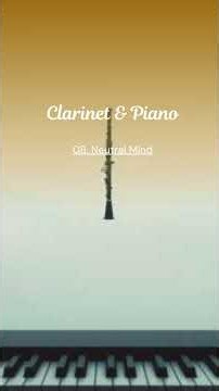 08 Neutral Mind | Clarinet & Piano Study Music for Deep Focus