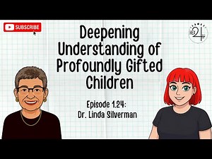 Deepening Understanding of Profoundly Gifted Children with Dr. Linda Kreger Silverman | Ep. 24