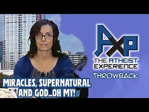 Miracles And The Supernatural | The Atheist Experience: Throwback