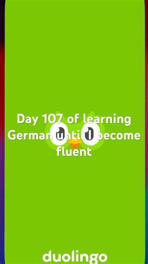 Day 107 of learning German until I become fluent