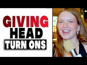 What Makes a Girl Enjoy Giving Head More?