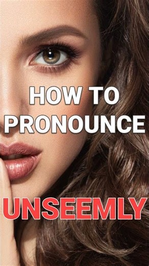 How to pronounce "Unseemly" after dark