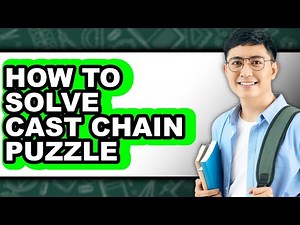 How to Solve Cast Chain Puzzle - Easy Guide