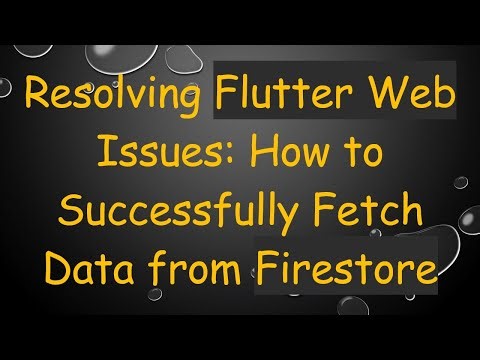 Resolving Flutter Web Issues: How to Successfully Fetch Data from Firestore