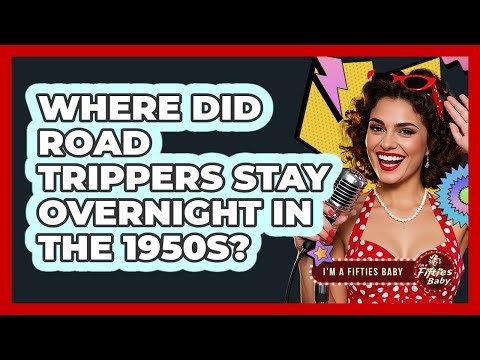 Where Did Road Trippers Stay Overnight in the 1950s?