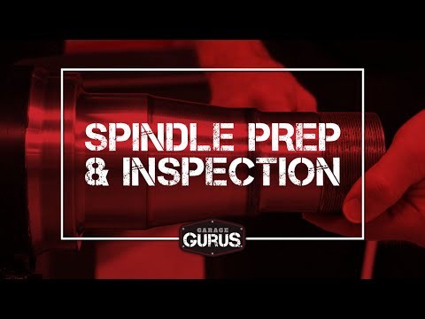 Garage Gurus | Spindle Preparation and Inspection
