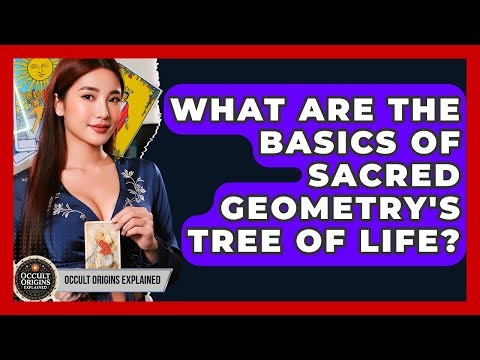 What Are The Basics Of Sacred Geometry's Tree Of Life? - Occult Origins Explained