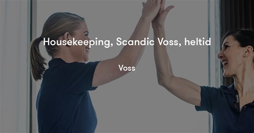 Housekeeping, Scandic Voss, heltid | Scandic Hotels Norge
