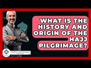 What Is The History And Origin Of The Hajj Pilgrimage? - Islamic Knowledge Network