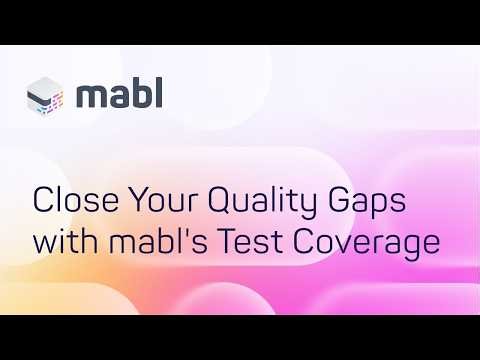 Close Your Quality Gaps with mabl's Test Coverage