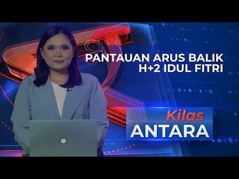 [KILAS ANTARA] - Pantauan arus balik hingga tradisi pada masa Idul Fitri