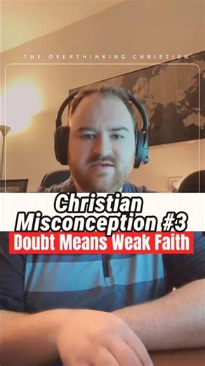 Christian Misconception #3: Doubt Means Weak Faith | The Overthinking Christian #Shorts