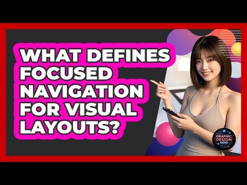 What Defines Focused Navigation For Visual Layouts?