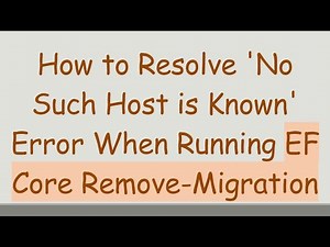 How to Resolve 'No Such Host is Known' Error When Running EF Core Remove-Migration