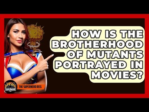 How Is The Brotherhood Of Mutants Portrayed In Movies? - The Superhero Reel