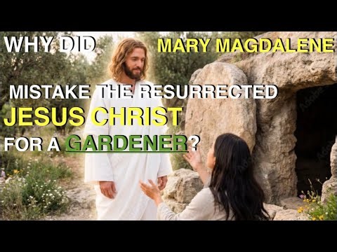 Why Did Mary Magdalene Mistake The Resurrected Jesus Christ For a Gardener?👨🏽‍🌾 part 1