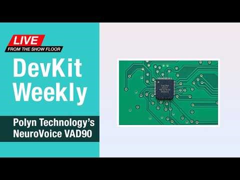 DEV KIT WEEKLY LIVE: Polyn Technology’s NeuroVoice VAD90