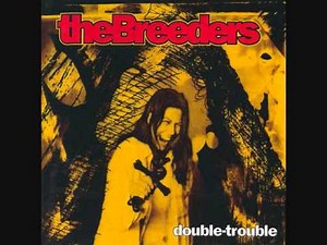 The Breeders - Double Trouble (pt1)