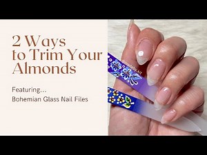2 Ways to Trim Down Almond Nails, featuring Bohemian Glass Nail Files