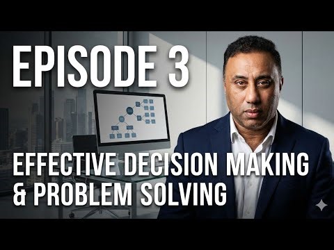 Effective Decision Making & Problem Solving - S01: EP03