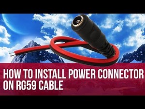 How to install Power Connector On RG59 Cable