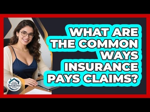 What Are The Common Ways Insurance Pays Claims?