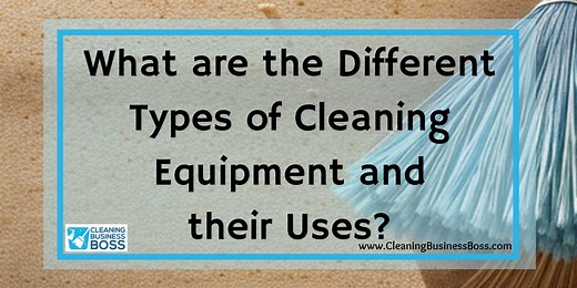 What are the Different Types of Cleaning Equipment and their Uses? - Cleaning Business Boss