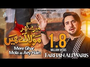 Mere Ghar Mola Aey Hain | Farhan Ali Waris | New Noha 2024 | Imam Hussain