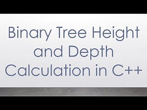 Binary Tree Height and Depth Calculation in C++