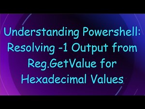 Understanding Powershell: Resolving -1 Output from Reg.GetValue for Hexadecimal Values