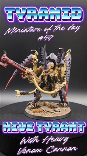 Daily Mini #40 | Tyranid Hive Tyrant (Heavy Venom Cannon)