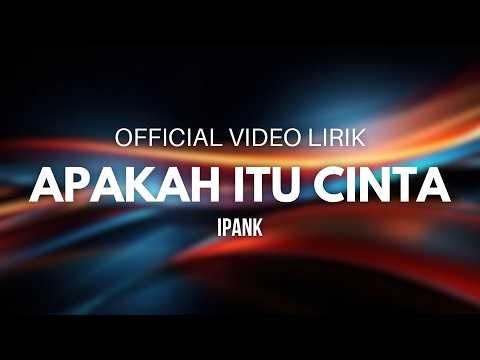 Apakah Itu Cinta - IPANK (Official Video Lirik)