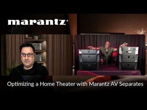 Optimizing Your Home Theater Using Marantz AV Separates.