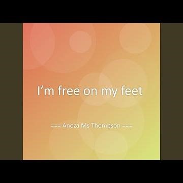 I’m free on my feet