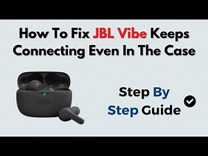 How to Fix JBL Vibe Keeps Connecting Even in the Case – Case Sensor & Auto Connect Fix