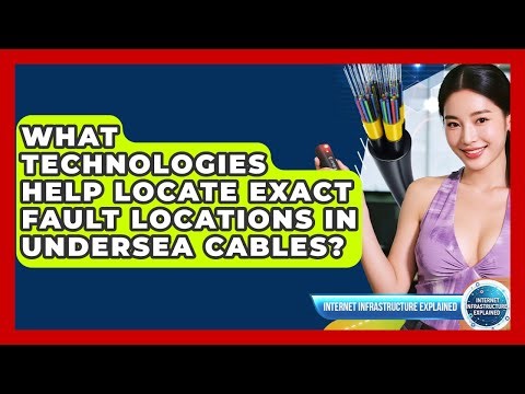 What Technologies Help Locate Exact Fault Locations In Undersea Cables?