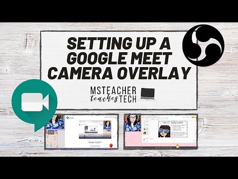 Setting up a GOOGLE MEET Camera OVERLAY