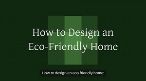 How to design an eco-friendly home