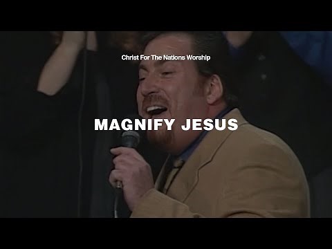 Magnify Jesus - Keith Hulen & Christ For The Nations Worship