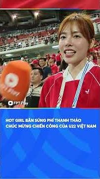 Hot girl tuyển bắn súng Phí Thanh Thảo cũng vô cùng xúc động trước kỳ tích của U22 Việt Nam