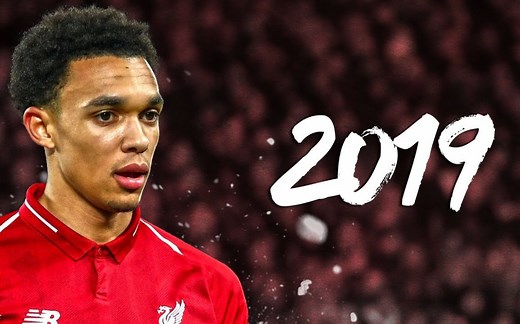 [妖人报告] 特伦特•亚历山大-阿诺德 (Trent Alexander-Arnold) 2019 | 攻防俱佳